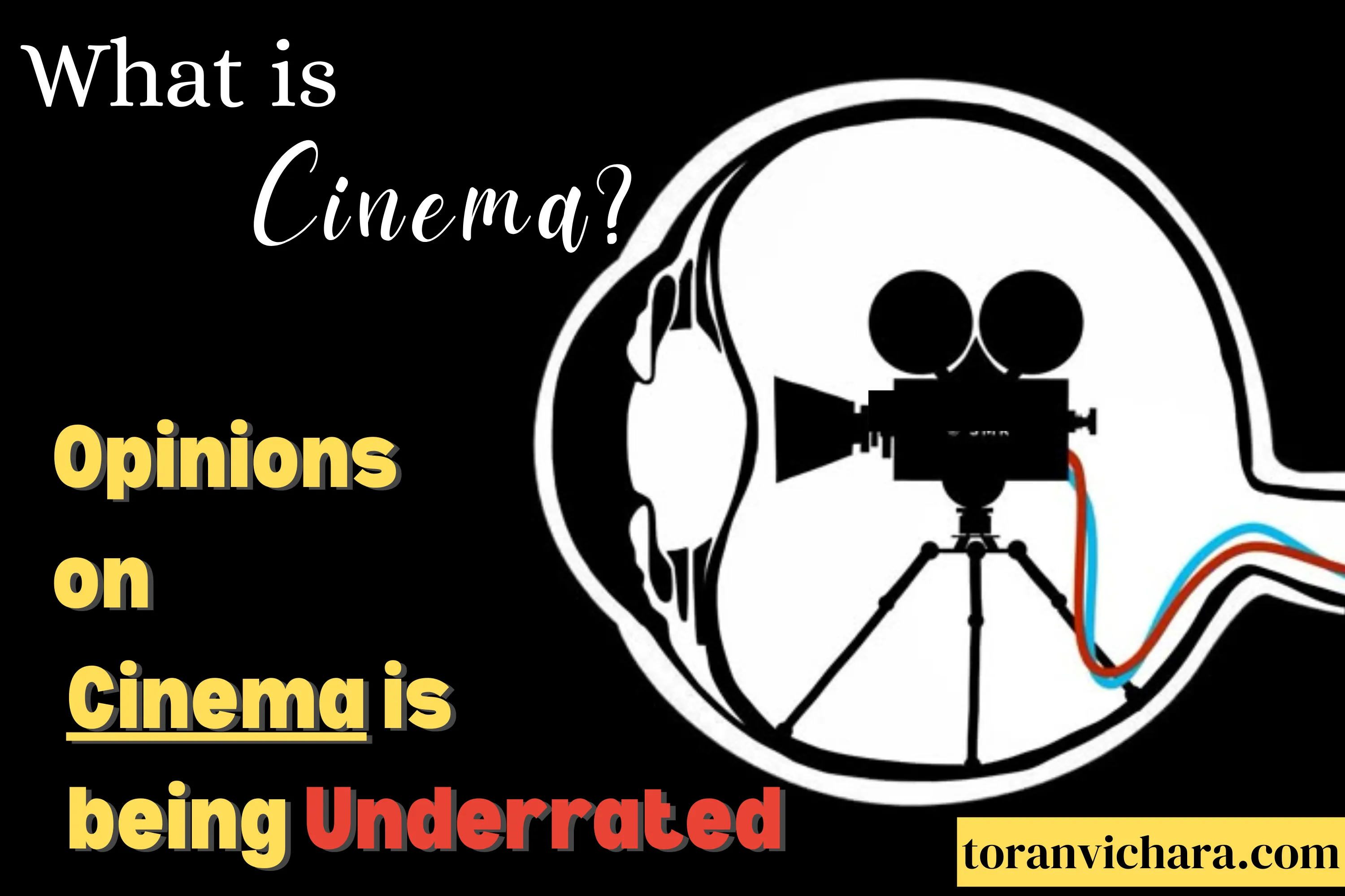 What is Cinema? | Opinions on Cinema is being Underrated ~ Toranvichara
